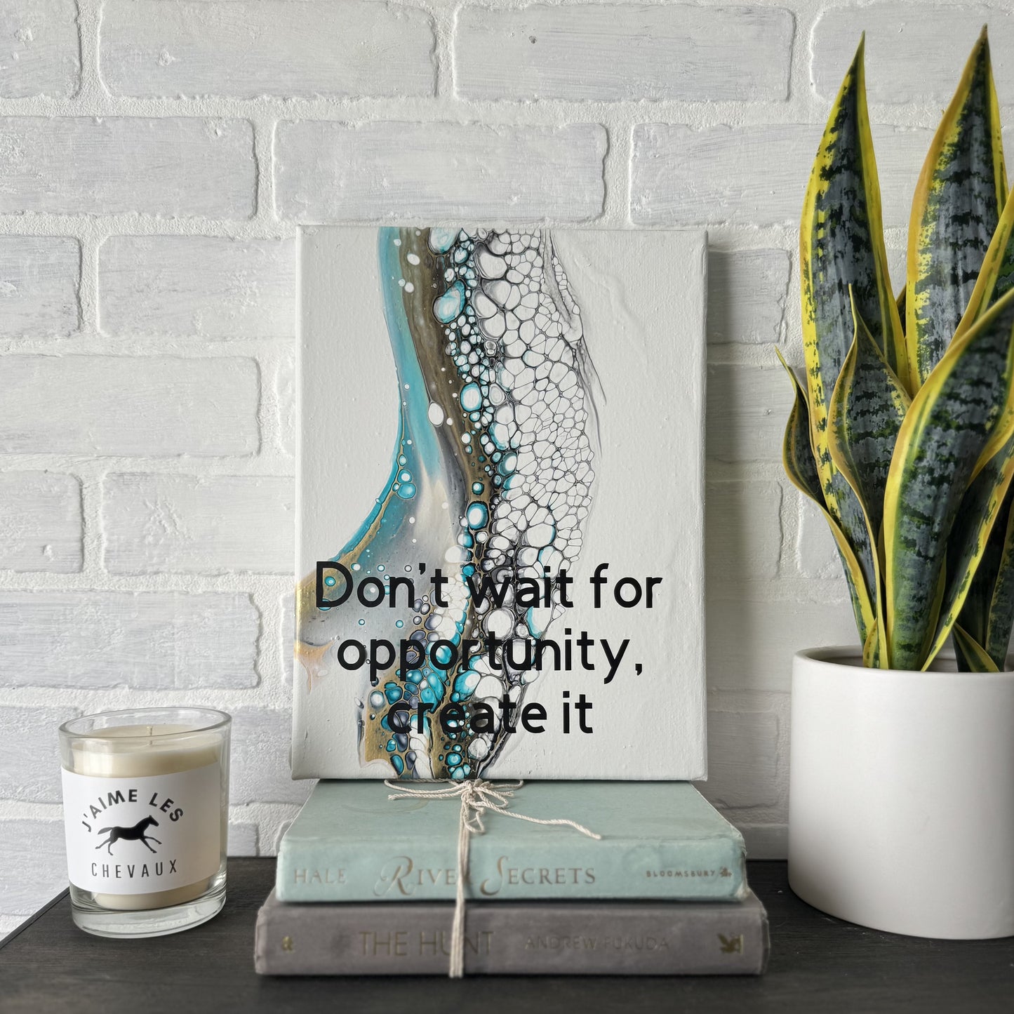 No. 17 Don't wait for opportunity, create it 9 x 12 Artwork