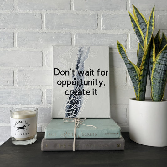 No. 16 Don't wait for opportunity, create it 8 x 10 Artwork