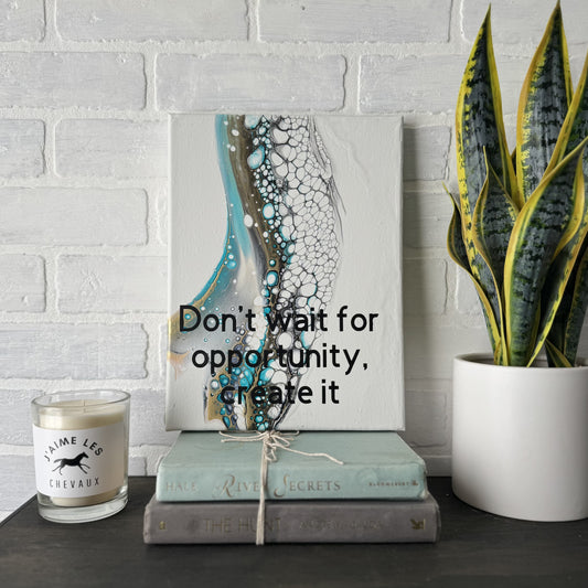 No. 17 Don't wait for opportunity, create it 9 x 12 Artwork